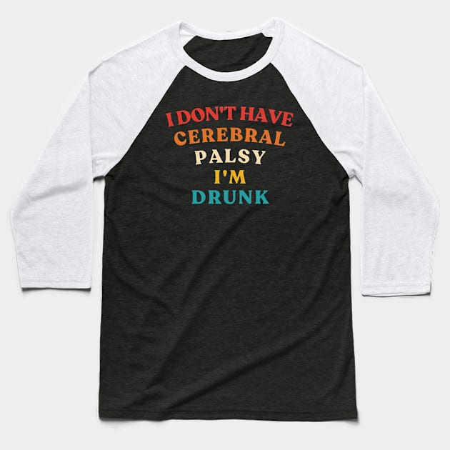 I Don't Have Cerebral Palsy I'm Drunk Vintage Baseball T-Shirt by InvaderWylie